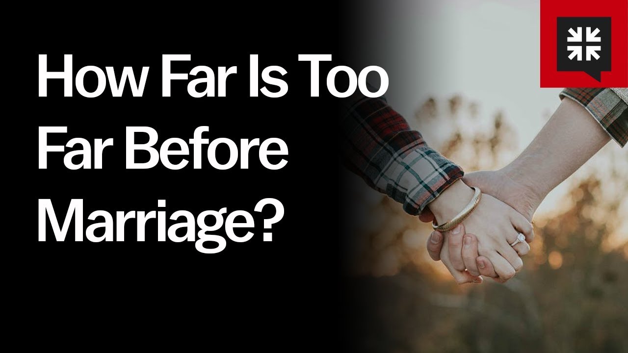 How Far Is Too Far Before Marriage?