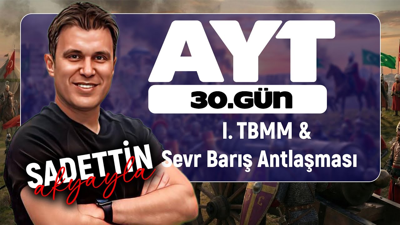 39 Günde AYT Tarih | 31. GÜN: Türkiye Büyük Millet Meclisi'nin Açılması ve Sevr Barış Ant (YKS 2026)