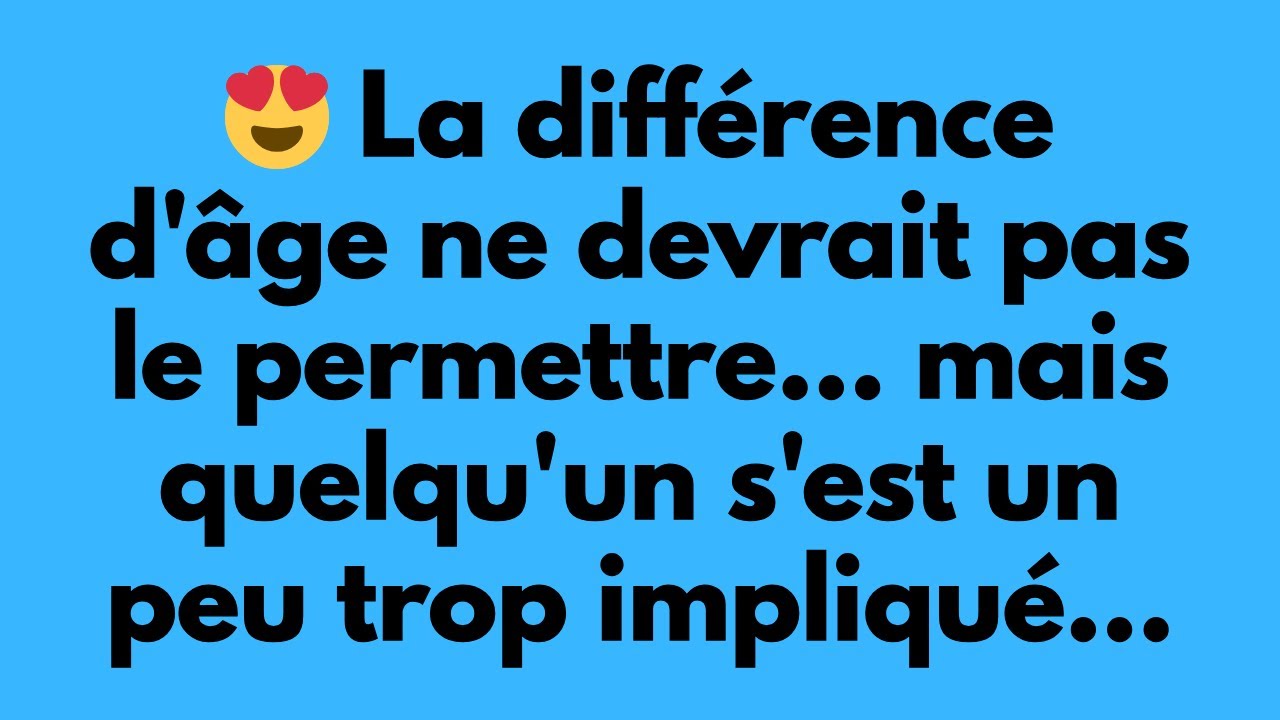 😍 La différence d'âge ne devrait pas le permettre... mais quelqu'un s'est un peu trop impliqué...
