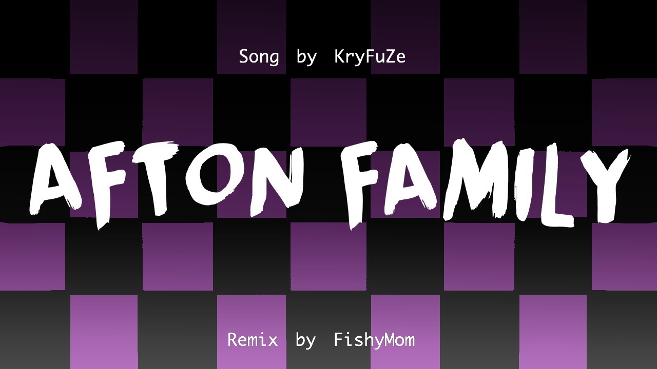 [Remix] KryFuZe- Afton Family [FishyMom]