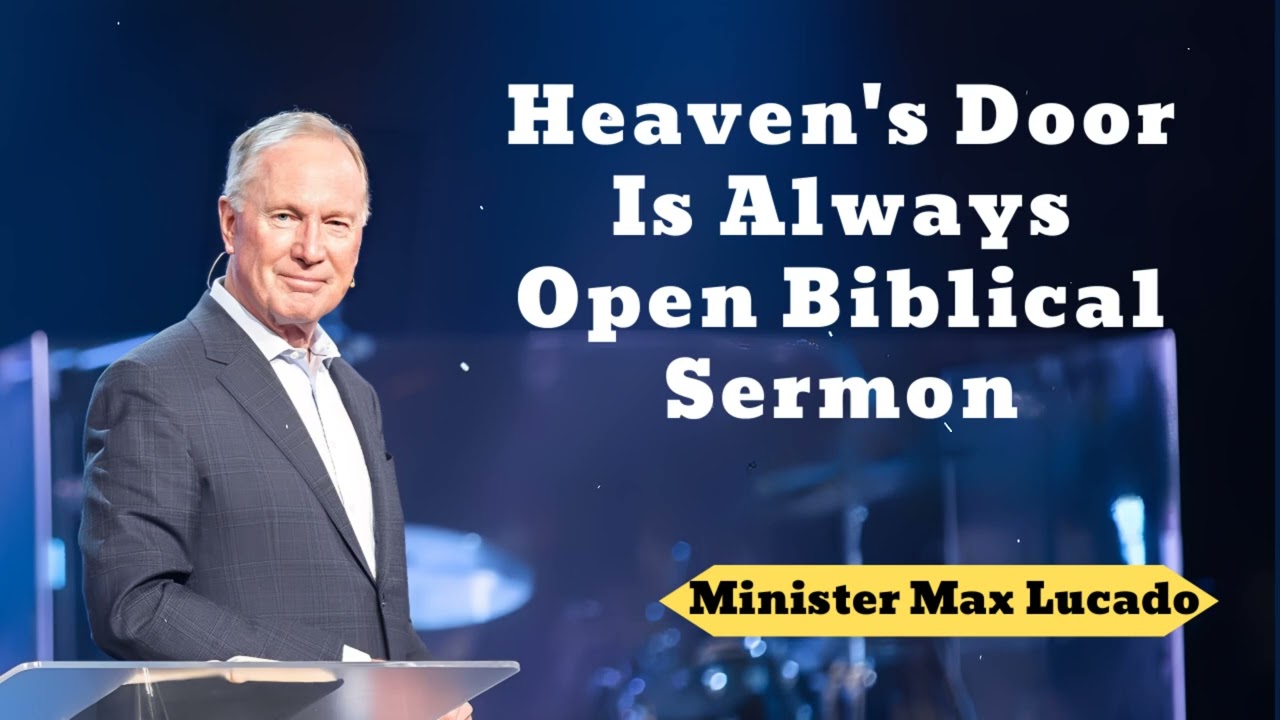 Heaven's Door Is Always Open - Minister Max Lucado