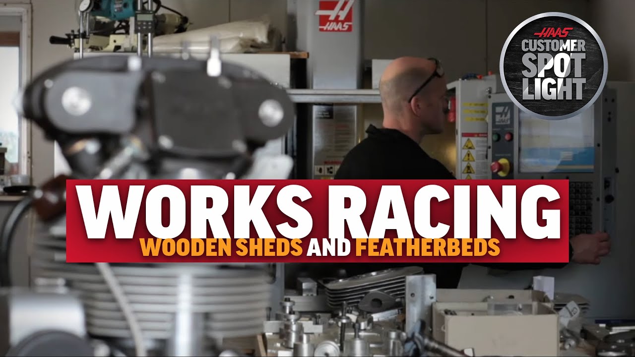Works Racing: Wooden Sheds and Featherbeds — Haas Customer Documentary