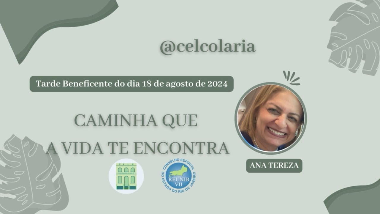 Tarde Beneficente CELC - 10/08/2024 - Caminha que a vida te encontra - Ana Tereza Camasmie
