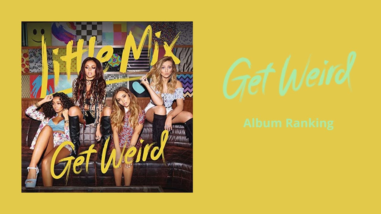 Little Mix - Get Weird (Album Ranking)