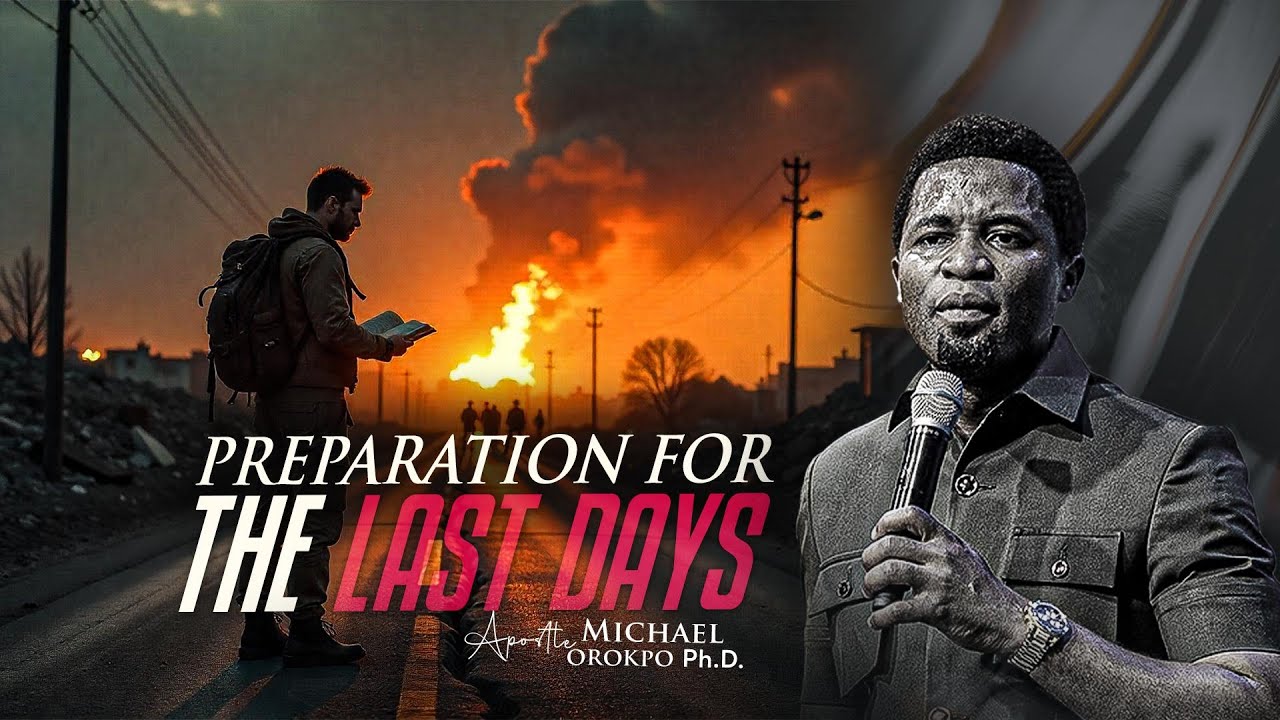Message Summary on Preparation for the Last&nbsp;Days - Apostle Michael Orokpo
