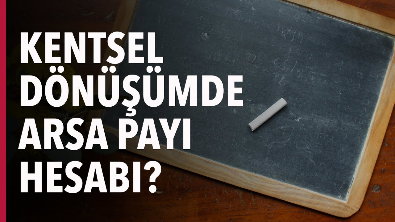 KENTSEL DÖNÜŞÜMDE ARSA PAYI NASIL HESAPLANIR?