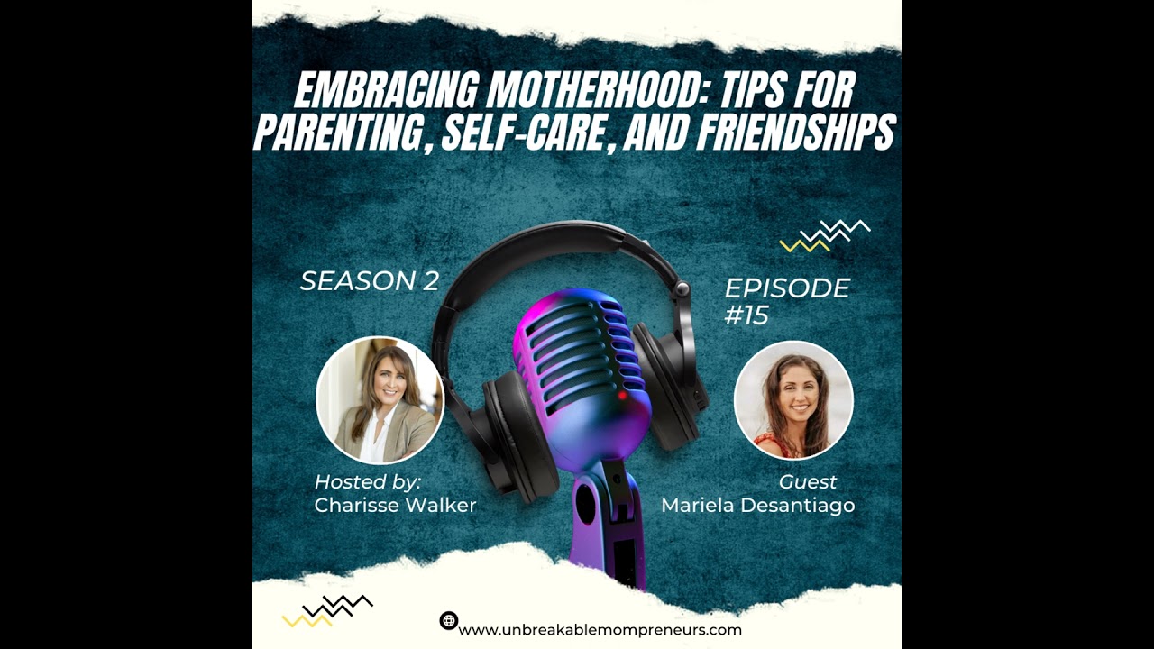 Embracing Motherhood: Tips For Parenting, Self-Care, and Friendships with Mariela Desantiago