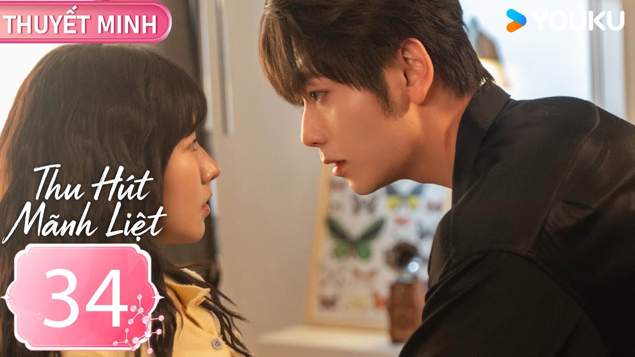 [THUYẾT MINH] Thu Hút Mãnh Liệt - EP34 (CLIP) | Phương Cẩn & Thôi Vũ Hâm | YOUKU