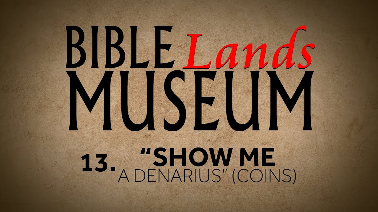 13. Show Me a Denarius (Coins) | Bible Lands Museum