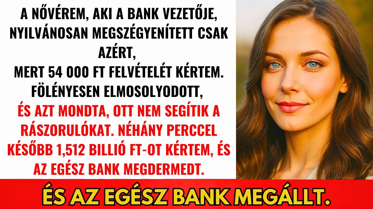 Nővérem Gúnyolt 53 Ezer Ft-Ért—Kivettem 15 Milliárd Ft-Ot És A Bank Lefagyott