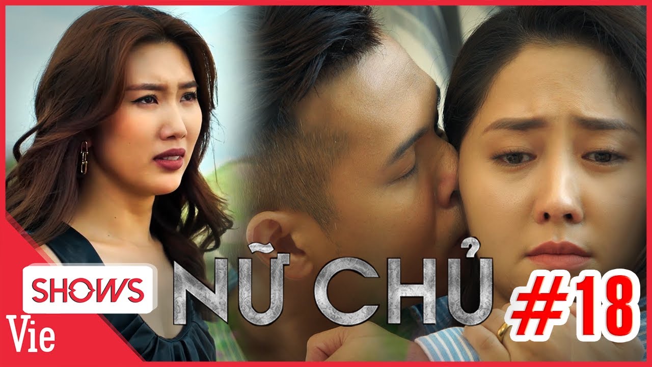 NỮ CHỦ TẬP 18: Oan nghiệt chồng tương tư "vợ bé" của ba, Khánh bỏ vợ vì bảo vệ Hải Đường