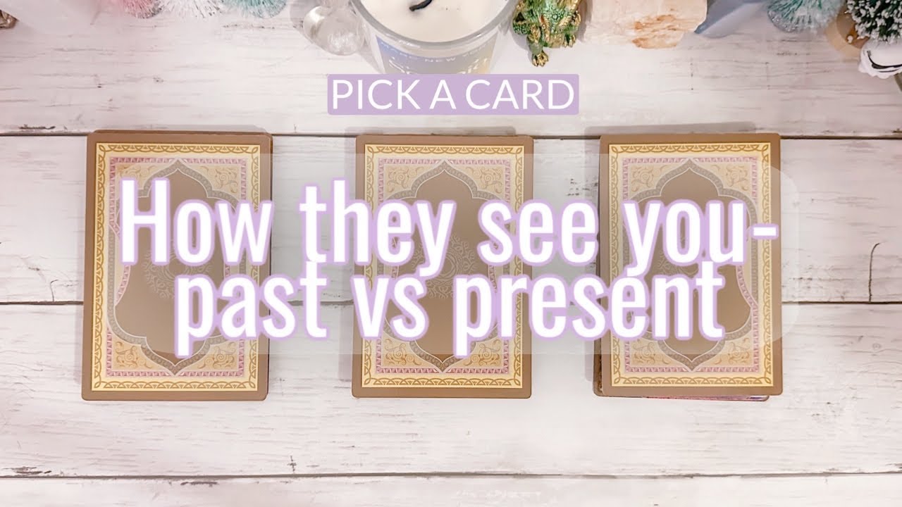 💌Pick A Card: How They See You Then vs Now
