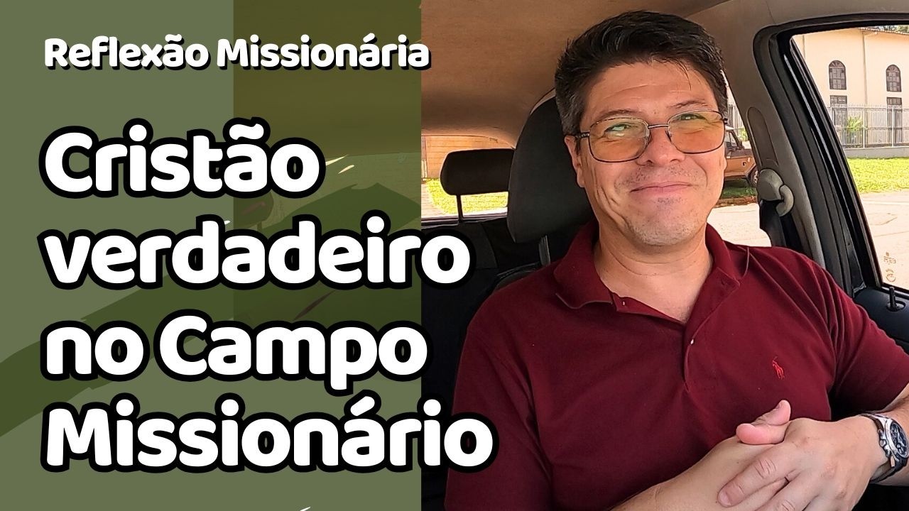 Viver o cristianismo verdadeiro no campo missionário