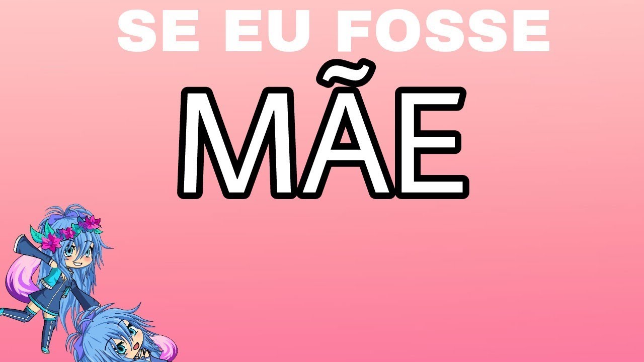 SE EU FOSSE MÃE PT. 1