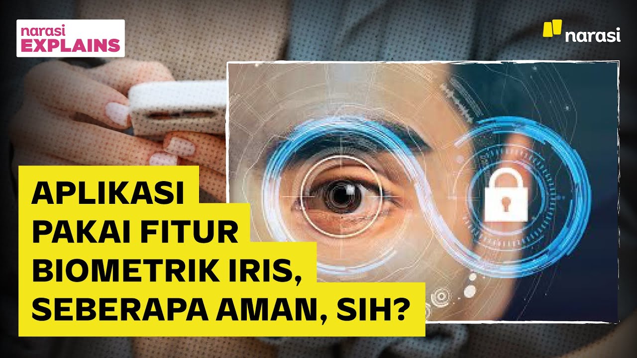 Aplikasi Pakai Fitur Biometrik Iris, Seberapa Aman, Sih? | Narasi Explains