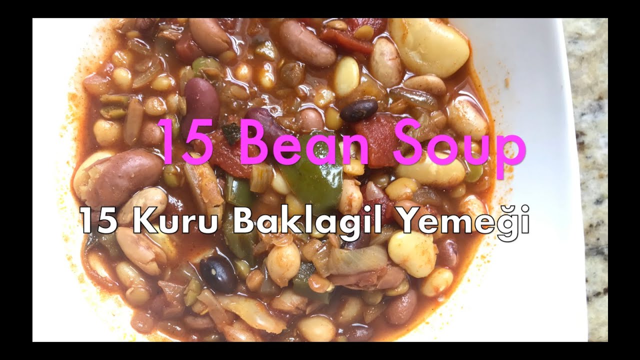 15 Bean Soup, 15 Çeşit Kuru Baklagil Yemeği-Yüksek Bitkisel Protein, Kalp Dostu, Kolestrolü düşürür!