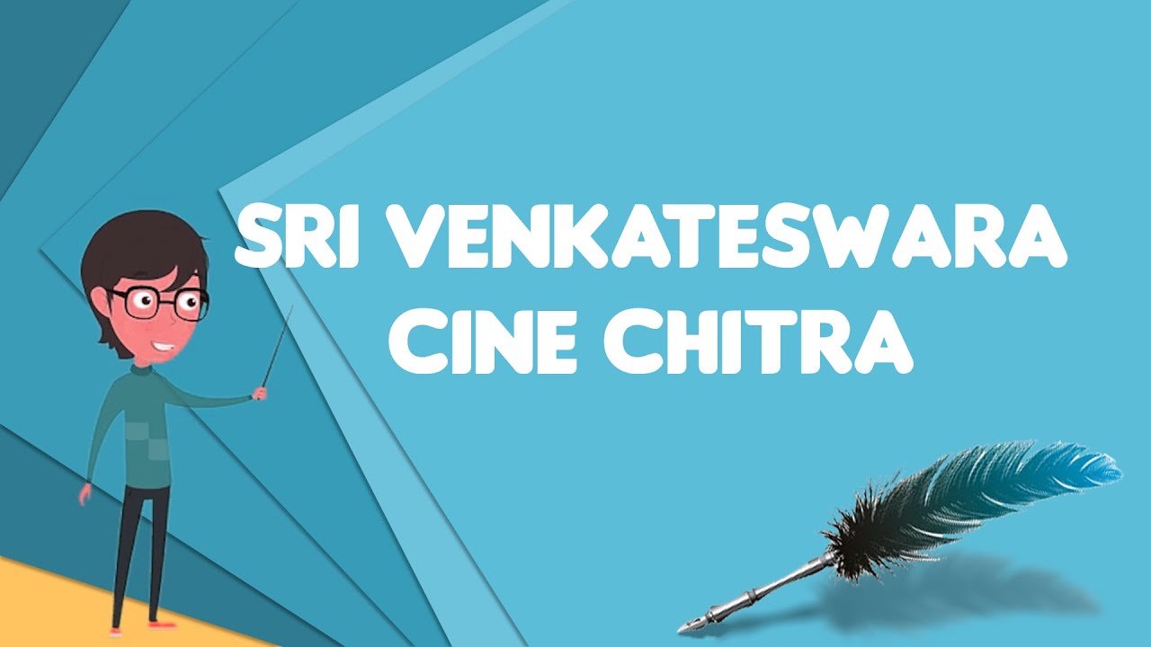 What is Sri Venkateswara Cine Chitra?, Explain Sri Venkateswara Cine Chitra