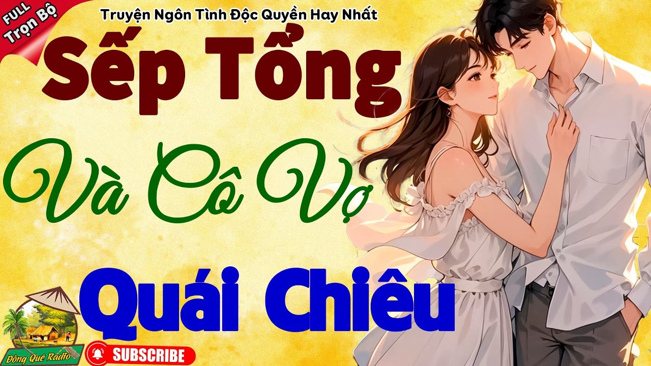 Kể Chuyện NgônTình Hay Nhất 2026: SẾP TỔNG VÀ CÔ VỢ QUÁI CHIÊU - Đọc Truyện Đêm Khuya Đặc Sắc 2026