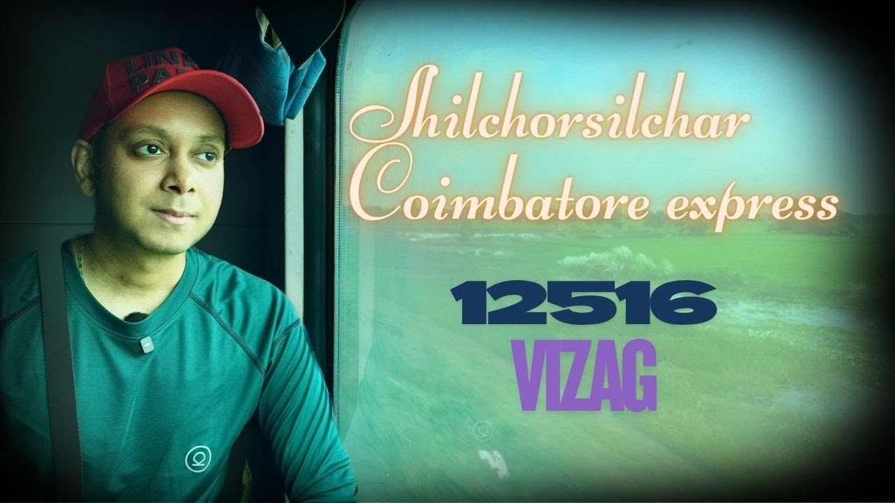 12516 Silchar–Coimbatore Superfast Express || Njp to Visakhapatnam
