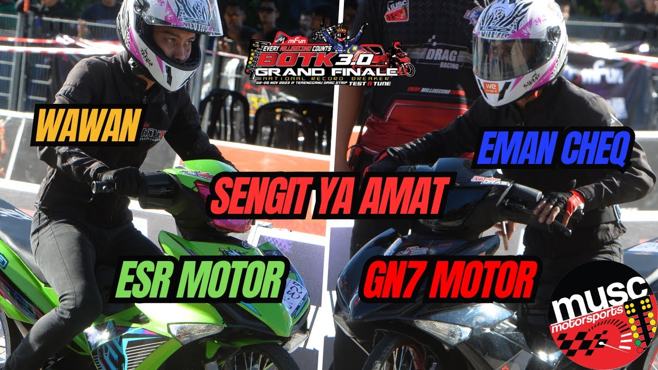 ESR DAN GN7 MOTOR BERSAING SENGIT.. BOTK 3.0 MUSC...MALAYSIA X THAILAND X INDONESIA