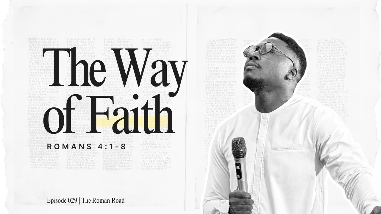 The Way of Faith // Ep 029: Romans 4:1-8 // The Way of Faith // The Roman Road