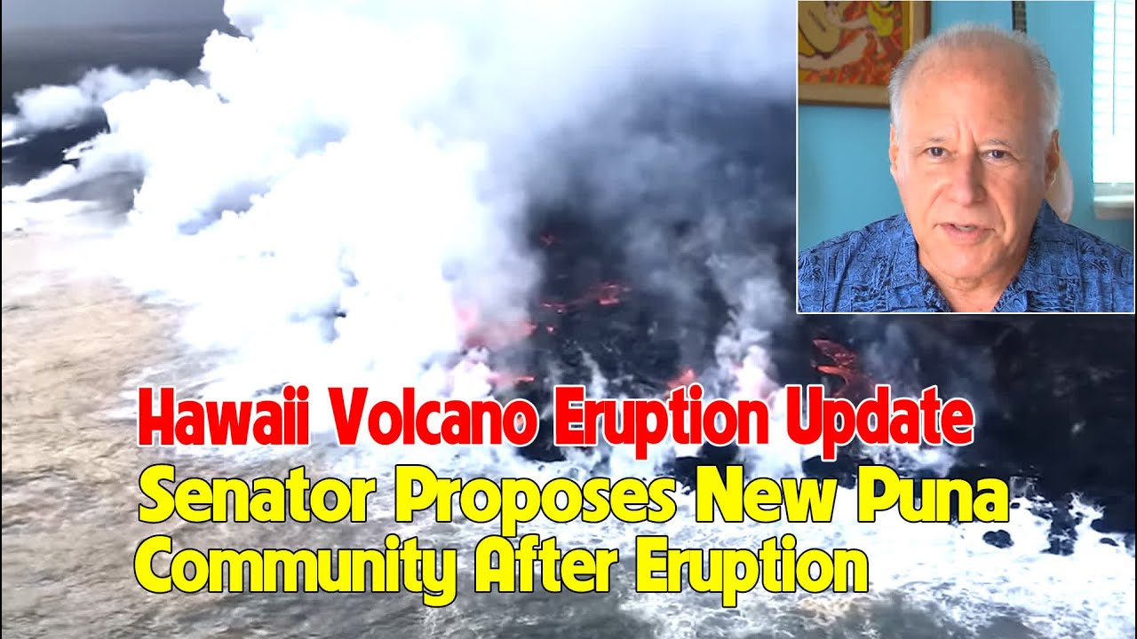 Hawaii Volcano Eruption Update: Senator Proposes New Puna Community After Eruption - News Today
