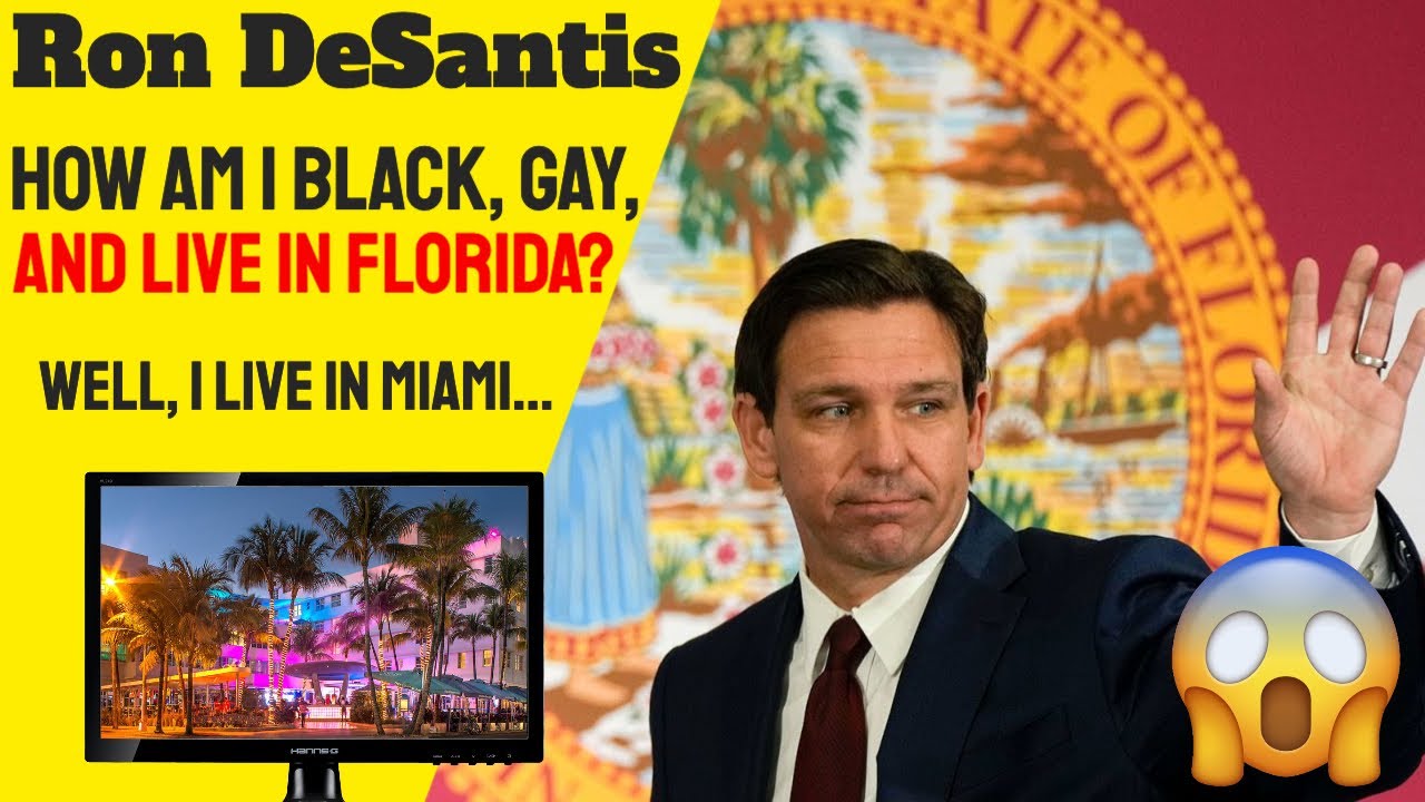 Ron DeSantis. How Is one Black and LGBT and live in Florida?