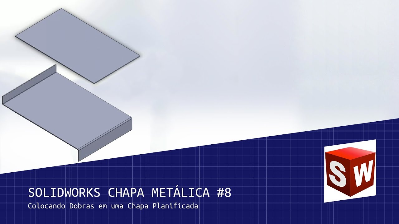 Solidworks Chapa Metálica #8 - Colocando Dobras em uma Chapa Planificada