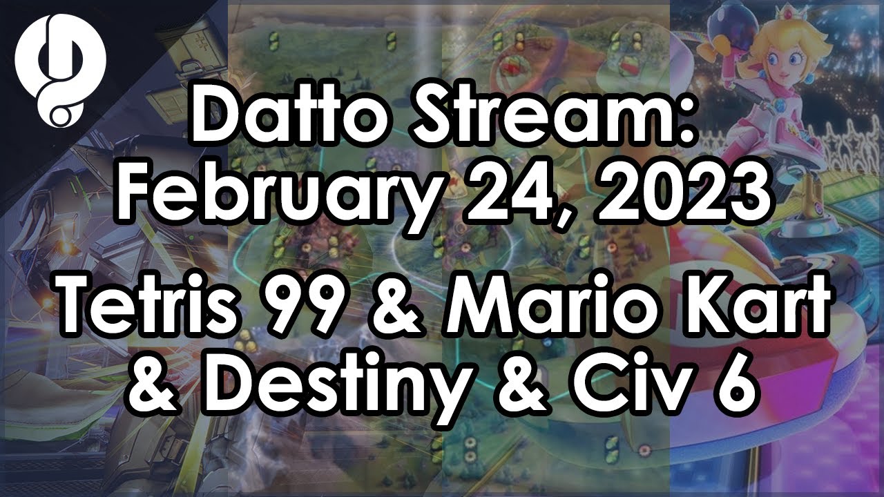 Datto Stream: Tetris 99 & Mario Kart & Destiny & Civilization 6