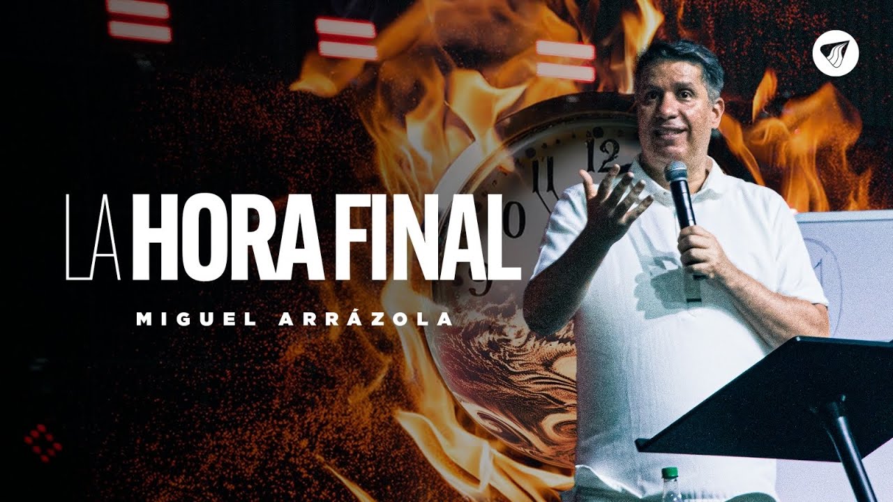 Pastor Miguel Arrázola - La hora final