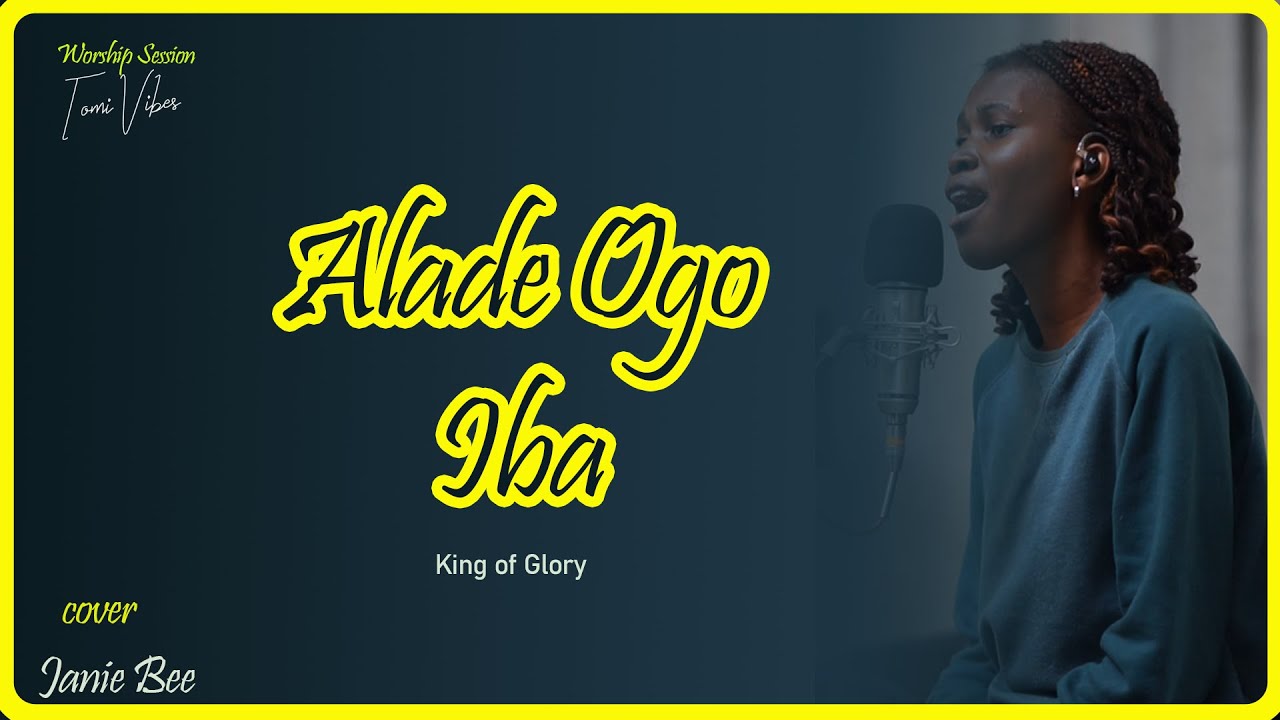 King of Glory [Alade Ogo]|| Iba  - Worship with Janie Bee