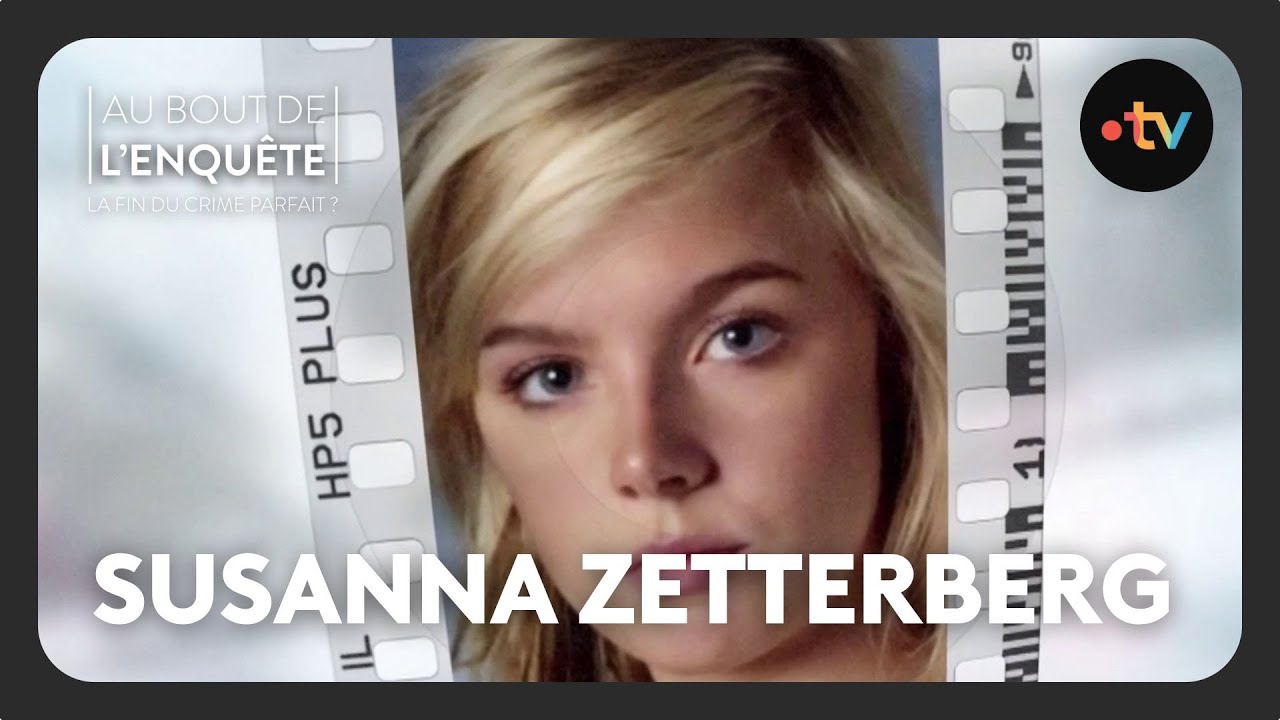 Intégrale - Affaire Susanna Zetterberg - Au bout de l'enquête