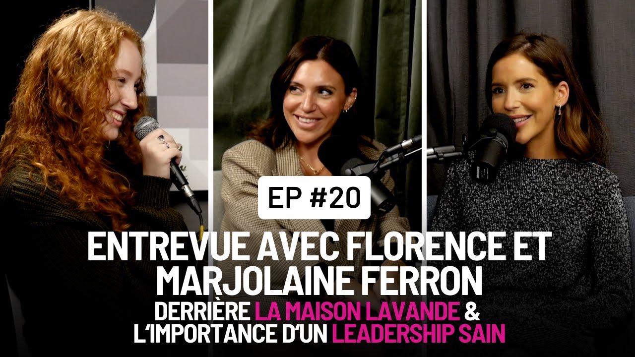 020 - Entrevue avec Florence et Marjolaine Ferron: La Maison Lavande et avoir un leadership sain