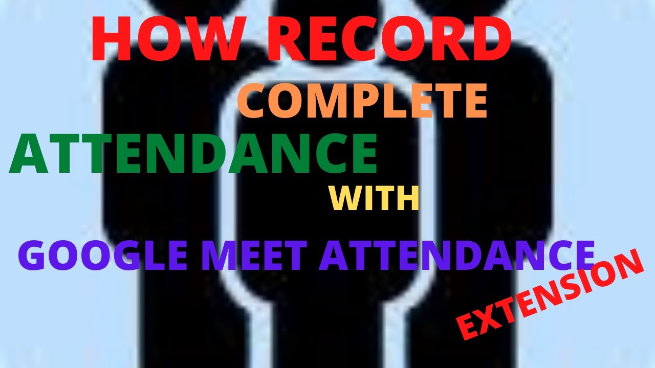 How to Record Complete Attendance with Google Meet Attendance Plus Bonus Feature