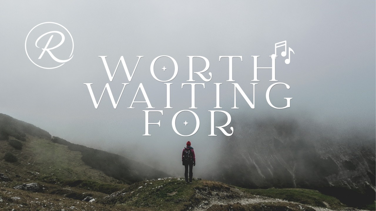 Worth Waiting For- Worship Song