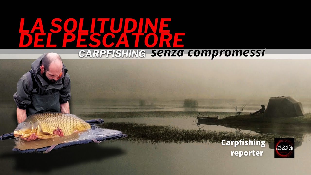 - La solitudine del Pescatore - Carpfishing senza compromessi -