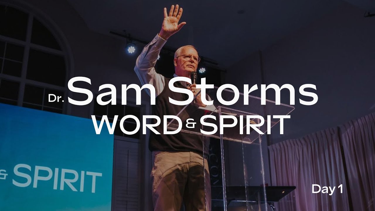 Dr. Sam Storms || Word & Spirit
