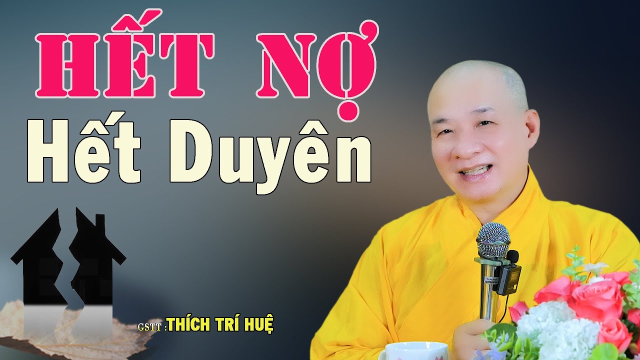 Chừng Nào Hết Nợ Hết Duyên Cho Đời Thanh Thản - Cực hay. Thầy Thích Trí Huệ Chùa Pháp Tạng