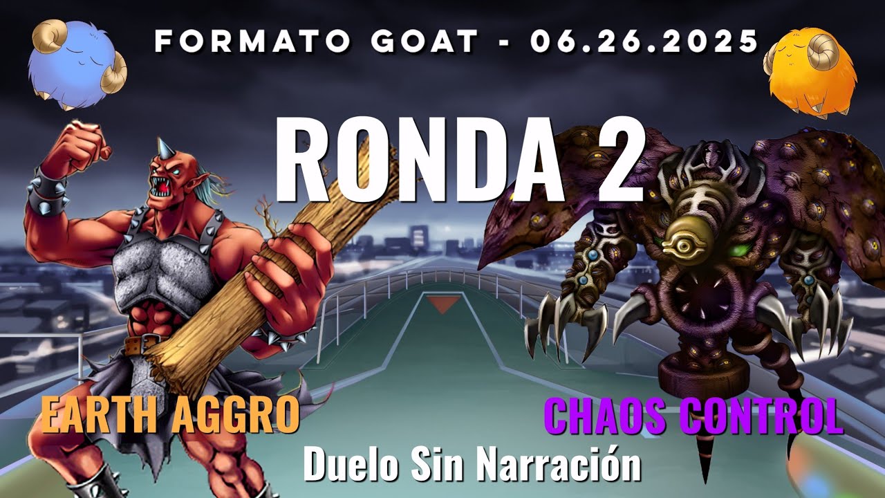 Earth Aggro vs Chaos Control - Yugioh GOAT - Ronda 2 06.26.2025 - El poder Unga Unga