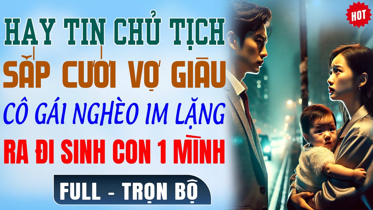 Truyện FULL Ngôn Tình: HAY TIN CT Sắp Cưới Vợ GÁI NGHÈO ÂM THẦM ĐI ĐẺ 1M Nhiều Năm Sau Cả Nhà HOẢNG