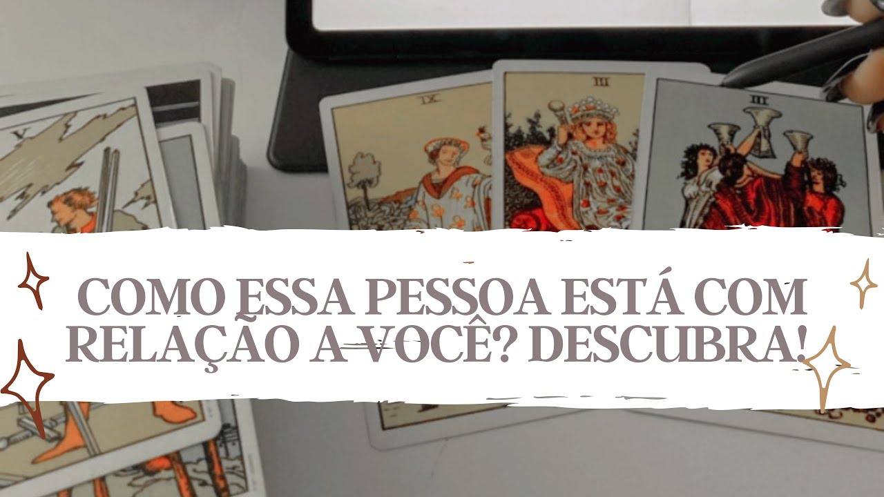 COMO ESSA PESSOA ESTÁ COM RELAÇÃO A MIM? - Tarot responde