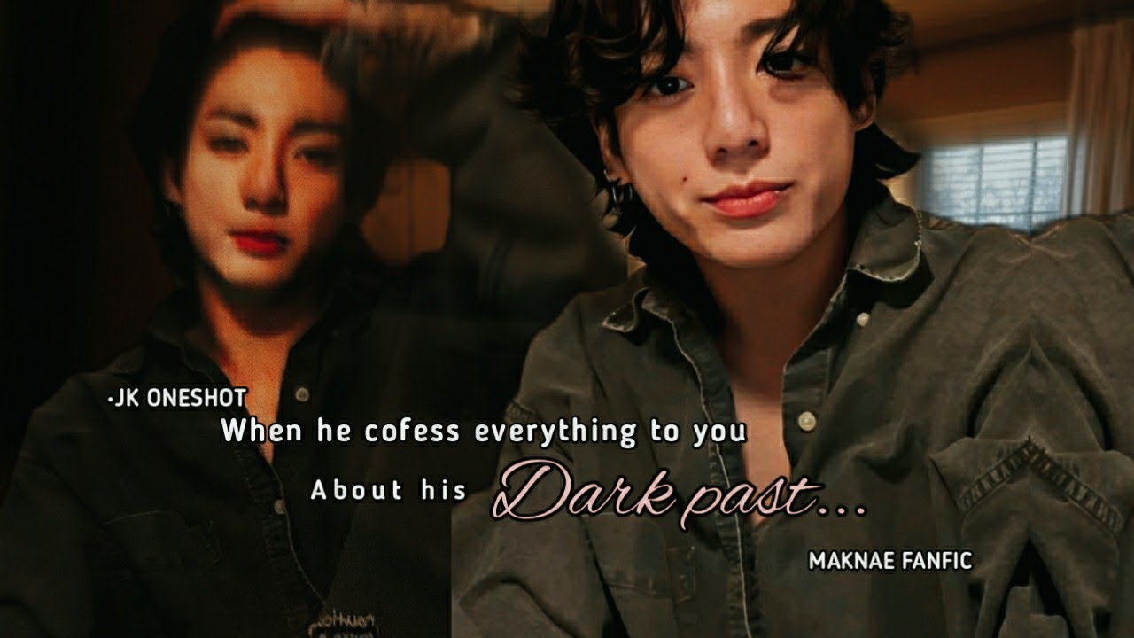 When he confess to you about his dark past.. •Jk ff •