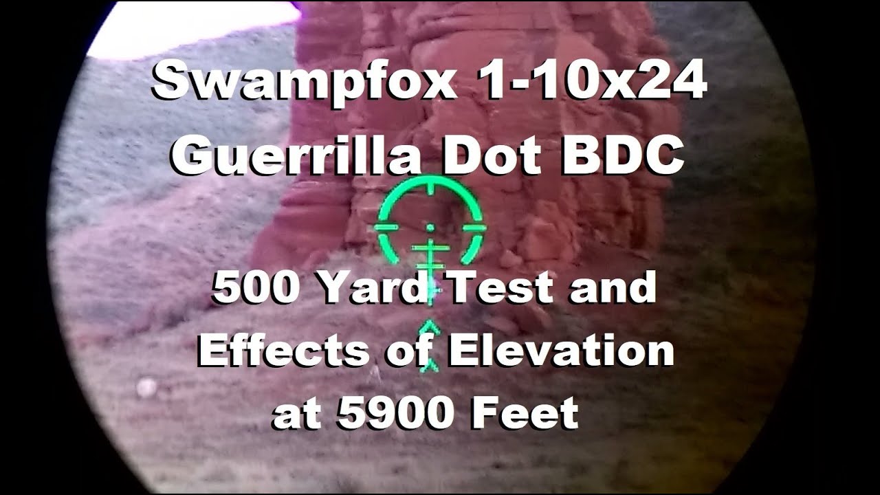 Swampfox Arrowhead 1-10x24 Guerrilla Dot BDC/500 Yard Test and Effects of Elevation at 5900 Feet