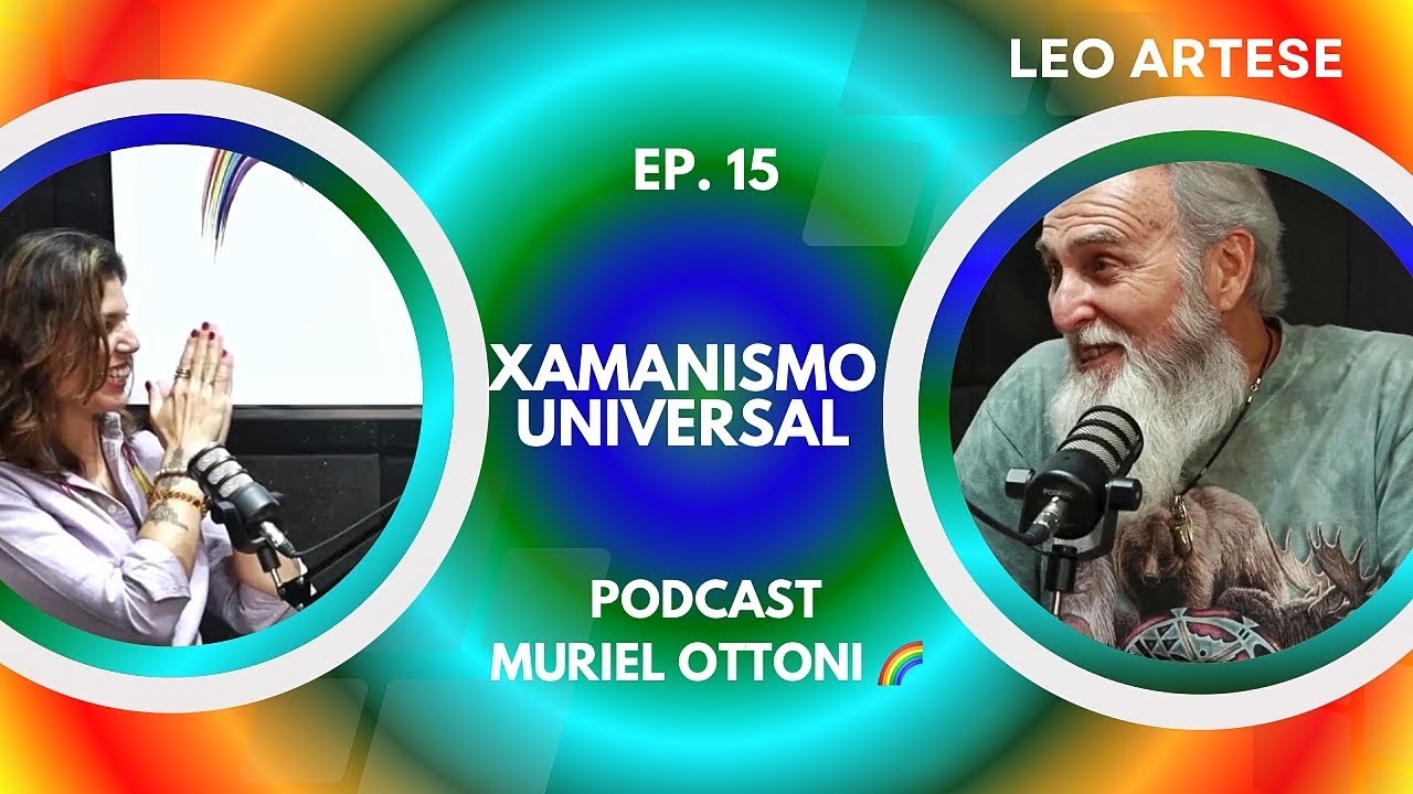 #EP15 - XAMANISMO UNIVERSAL, por Léo Artese