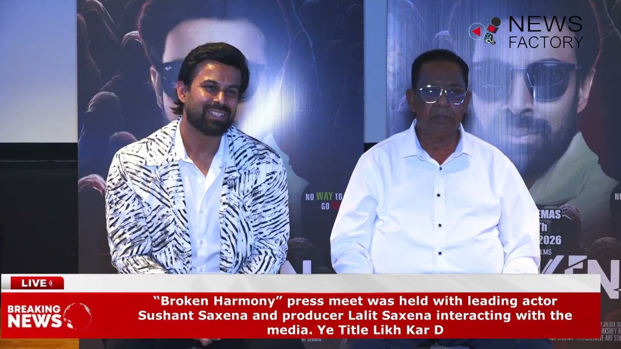 &ldquo;Broken Harmony&rdquo; press meet was held with leading actor Sushant Saxena and producer Lalit Saxena int
