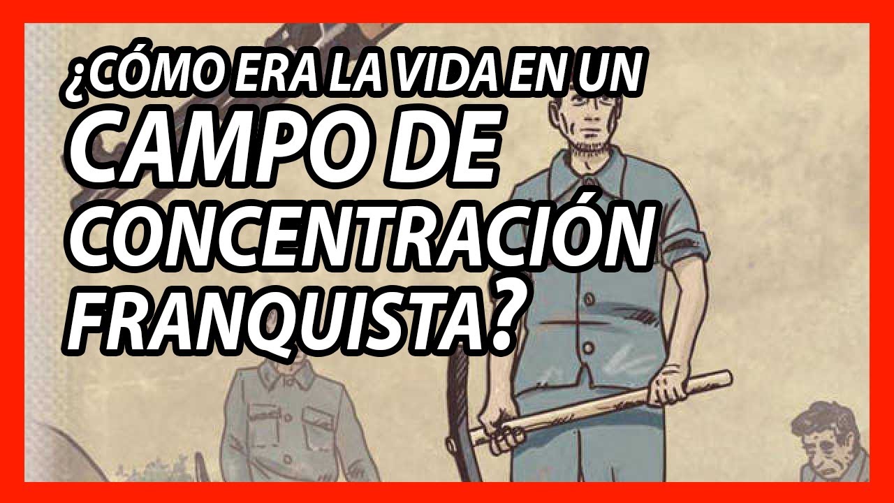 Los CAMPOS DE CONCENTRACIÓN de Franco en 7 minutos