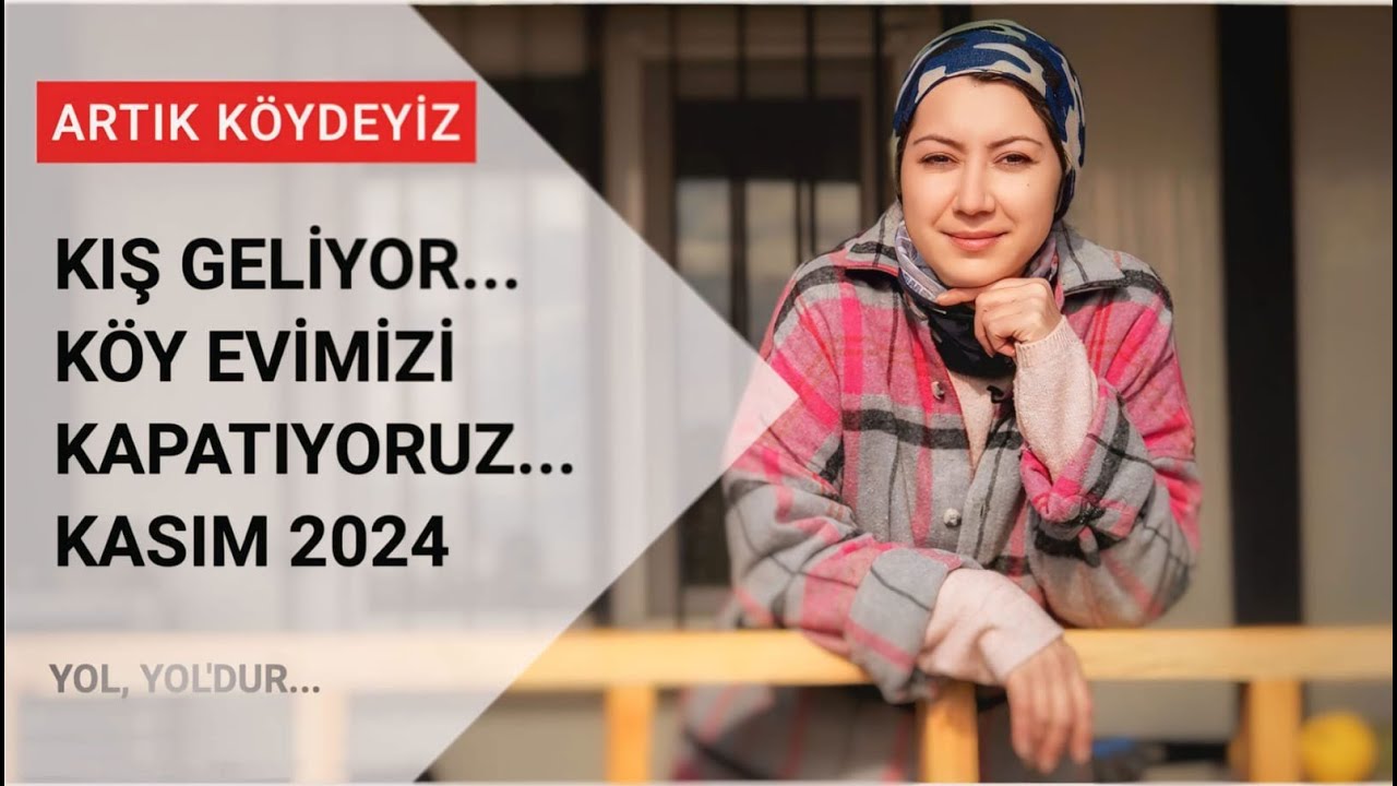 Kış Geliyor... Köy Evimizi Kapatıyoruz... Kasım 2024