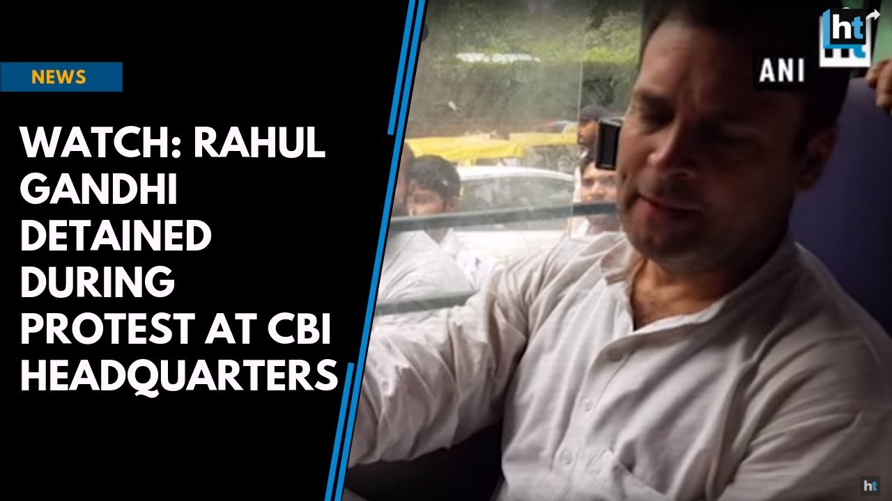 Watch: Rahul Gandhi detained during protest at CBI headquarters
