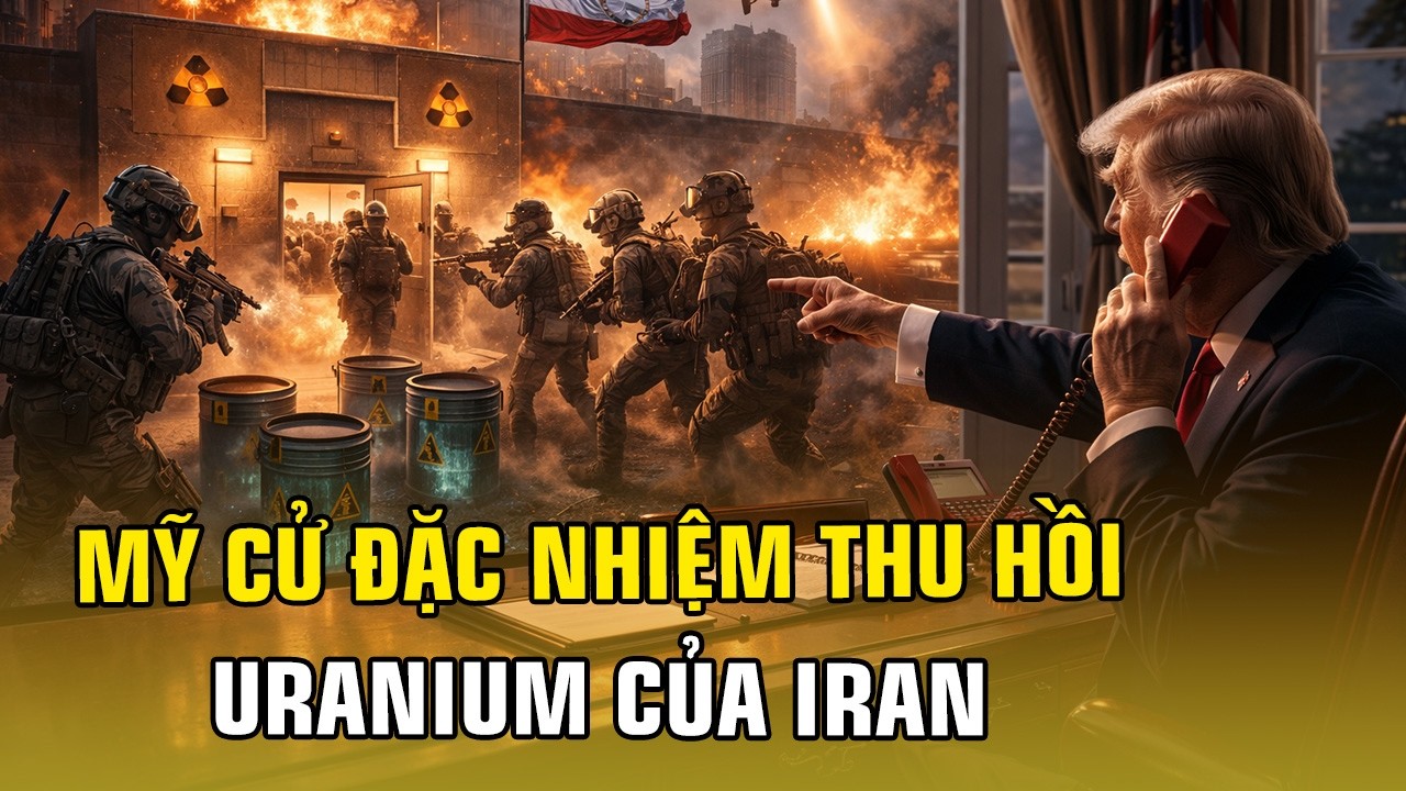 CHIẾN SỰ TRUNG ĐÔNG: MỸ CỬ ĐẶC NHIỆM ĐỘT KÍCH IRAN ĐỂ THU GIỮ KHO URANIUM GẦN CẤP ĐỘ BOM HẠT NHÂN !