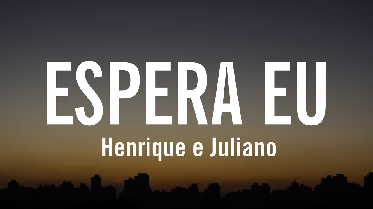 Henrique e Juliano - ESPERA EU&nbsp;(letra / legendado)